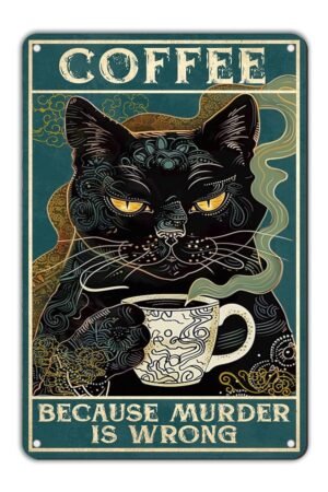 Cat Coffee Metal Tin Sign It's Because Murder is Wrong Vintage Retro Wall Decor Art Coffee and Bar Wall Art Decor Iron Painting 12 * 8in