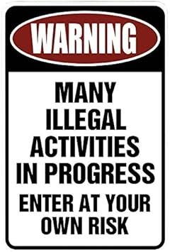 Custom Kraze Warning Many Illegal Activities â€“ Funny Metal Sign for Your Garage, Man cave, Yard or Wall