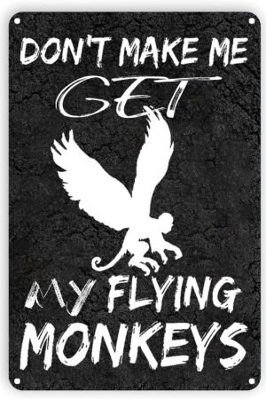 Metal Sign - Don't Make Me Get My Flying Monkeys- Durable She Shed Metal Sign - Use Indoor Outdoor - Great Halloween Party Decoration Wicked Witch Gift 8 x 12 INCH