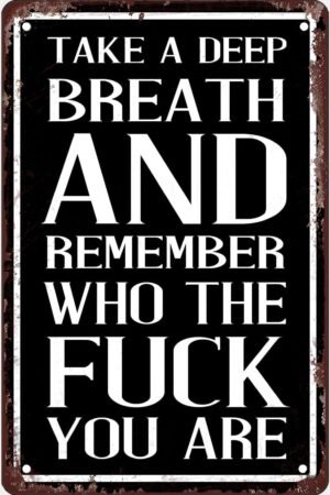Take A Deep Breath And Remember Who The Fuck You Are Metal Sign Poster Gym Decor Signs Inspirational Wall Art Motivational Wall Art Wall Decor Gift Plaque Tin Sign 8"x12"