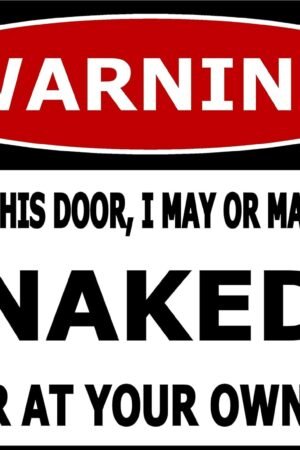 Warning Behind This Door, I May Or May Not Be Naked Enter at Your Own Risk 12"x8" Metal Tin Sign Yard Sign